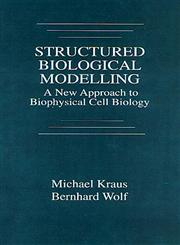 Structured Biological Modelling A New Approach to Biophysical Cell Biology 1st Edition,0849347726,9780849347726