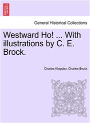 Westward Ho! ... With illustrations by C. E. Brock.,1241240345,9781241240349