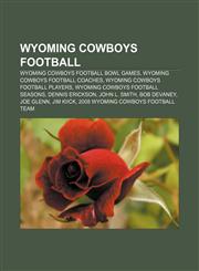 Wyoming Cowboys football Wyoming Cowboys football bowl games, Wyoming Cowboys football coaches, Wyoming Cowboys football players,1157009883,9781157009887