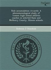 Role accumulation rewards A phenomenological study of women high school athletic coaches in selected Kane and McHenry County, Illinois schools.,1249092108,9781249092100