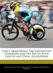 Lance Armstrong The Undisputed Champion and His Battle with Cancer and Drug Allegations,1140670751,9781140670759