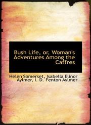 Bush Life, or, Woman's Adventures Among the Caffres,1103613383,9781103613380