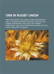 1999 in Rugby Union 1999 Rugby World Cup, 1999 Super 12 Season, 1999 Rugby World Cup Squads, 1999-2000 Heineken Cup,1156110211,9781156110218