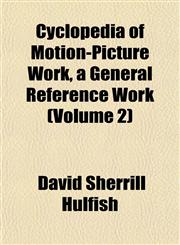 Cyclopedia of Motion-Picture Work, a General Reference Work (Volume 2),1152227173,9781152227170