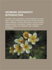 Hedmark geography Introduction Glomma, Atna, Ådalsbruk, Femundsmarka National Park, Forollhogna National Park, Dovre National Park, Brandval,1155941047,9781155941042