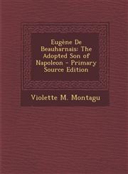 Eugene de Beauharnais The Adopted Son of Napoleon - Primary Source Edition,1294797735,9781294797739