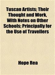 Tuscan Artists; Their Thought and Work, With Notes on Other Schools; Principally for the Use of Travellers,1152087568,9781152087569