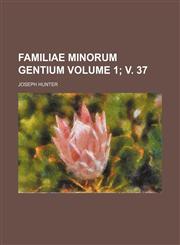 Familiae minorum gentium Volume 1; v. 37,1130794369,9781130794366