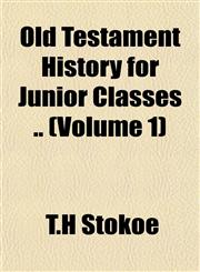 Old Testament History for Junior Classes .. (Volume 1),115176485X,9781151764850