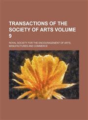 Transactions of the Society of Arts Volume 9,1236201299,9781236201294