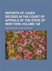 Reports of Cases Decided in the Court of Appeals of the State of New York Volume 148,1154662004,9781154662009