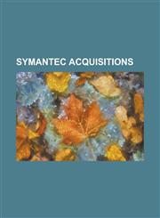 Symantec Acquisitions 4frontsecurity, @Stake, Altiris, Binary Research, Bindview, Brightmail, Central Point Software, Company-I, Delrina, Dy,1155803248,9781155803241