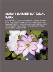 Mount Rainier National Park Buildings and structures in Mount Rainier National Park, Glaciers of Mount Rainier, Wonderland Trail,1155372409,9781155372402