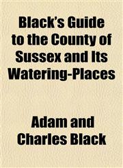 Black's Guide to the County of Sussex and Its Watering-Places,1153297396,9781153297394