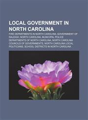 Local government in North Carolina Fire departments in North Carolina, Government of Raleigh, North Carolina,1158130767,9781158130764