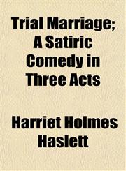 Trial Marriage; A Satiric Comedy in Three Acts,1152620754,9781152620759