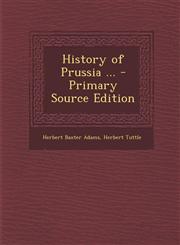 History of Prussia ... - Primary Source Edition,1289542848,9781289542849