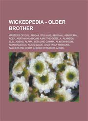 Wickedpedia - Older Brother Masters of Evil, Abigail Williams, Abis Mal, Abnor Mal, Acer, Agatha Hannigan, Ajax the Gorilla, Alameda Slim, Aliens,,1234798158,9781234798154