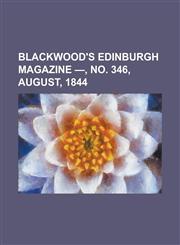 Blackwood's Edinburgh Magazine - Volume 56, No. 346, August, 1844,1153592541,9781153592543