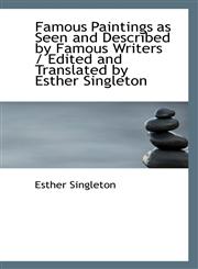 Famous Paintings as Seen and Described by Famous Writers / Edited and Translated by Esther Singleton,1113932201,9781113932204