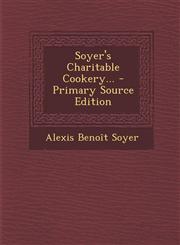 Soyer's Charitable Cookery... - Primary Source Edition,1293760005,9781293760000