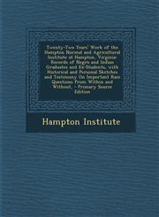 Twenty-Two Years' Work of the Hampton Normal and Agricultural Institute at Hampton, Virginia Records of Negro and Indian Graduates and Ex-Students, W,1293539511,9781293539514