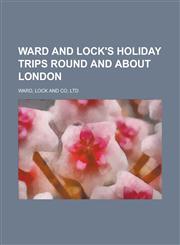 Ward and Lock's holiday trips round and about London,1236809947,9781236809940