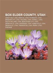 Box Elder County, Utah Great Salt Lake, Mantua, Utah, Plymouth, Utah, Brigham City, Utah, Fielding, Utah, Howell, Utah, South Willard, Utah,115682446X,9781156824467