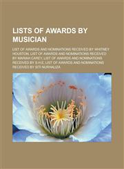 Lists of Awards by Musician List of Awards and Nominations Received by Whitney Houston,1152006363,9781152006362