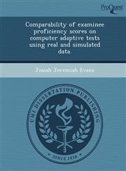 Comparability of examinee proficiency scores on computer adaptive tests using real and simulated data.,1243718994,9781243718990