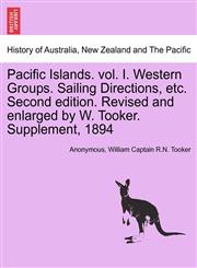 Pacific Islands. vol. I. Western Groups. Sailing Directions, etc. Second edition. Revised and enlarged by W. Tooker. Supplement, 1894,1241451699,9781241451691