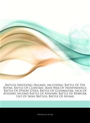 Articles On Battles Involving Ireland, including Battle Of The Boyne, Battle Of Clontarf, Irish War Of Independence, Battle Of Dysert O'dea, Battle Of Glenmalure, Sack Of Athenry, Second Battle Of Athenry, Battle Of Benburb,1242655948,9781242655944