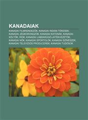 Kanadaiak Kanadai Filmrendez K, Kanadai Indian Torzsek, Kanadai Jegkorongzok, Kanadai Katonak, Kanadai Kolt K, Irok,1233348949,9781233348947