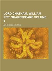 Lord Chatham. William Pitt. Shakespeare Volume 1,1230198482,9781230198484