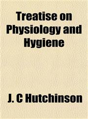 Treatise on Physiology and Hygiene,1152082884,9781152082885