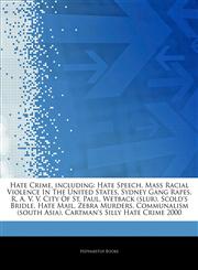Articles On Hate Crime, including Hate Speech, Mass Racial Violence In The United States, Sydney Gang Rapes, R. A. V. V. City Of St. Paul, Wetback (slur), Scold's Bridle, Hate Mail, Zebra Murders, Communalism (south Asia),1243160152,9781243160157