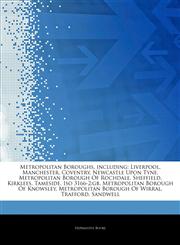 Articles On Metropolitan Boroughs, including Liverpool, Manchester, Coventry, Newcastle Upon Tyne, Metropolitan Borough Of Rochdale, Sheffield, Kirklees, Tameside, Iso 3166-2:gb, Metropolitan Borough Of Knowsley,1243145889,9781243145888