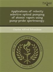Applications of velocity selective optical pumping of atomic vapors using pump-probe spectroscopy.,1248983076,9781248983072