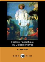 Histoire Fantastique Du Celebre Pierrot (Dodo Press),1409934837,9781409934837