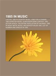 1985 in music Live Aid, 1985 in country music, Jobs for a Change, 1985 in British music, Eurovision Song Contest 1985, Oz for Africa,1157676863,9781157676867