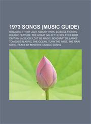 1973 songs (Music Guide) Rosalita, 4th of July, Asbury Park, Science Fiction|Double Feature, The Great Gig in the Sky, Free Bird, Captain Jack,1156156483,9781156156483
