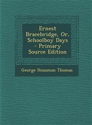 Ernest Bracebridge, Or, Schoolboy Days - Primary Source Edition,1287468578,9781287468578