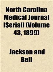 North Carolina Medical Journal [Serial] (Volume 43, 1899),1155073126,9781155073125