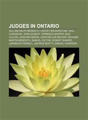 Judges in Ontario William Ralph Meredith, Harvey Brownstone, Paul Cosgrove, John Gilbert, Terrence Murphy, Bud Cullen, John Matheson,115769893X,9781157698937