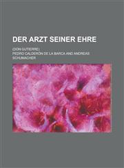 Der Arzt Seiner Ehre; (Don Gutierre),1231114401,9781231114407