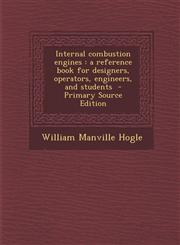 Internal Combustion Engines A Reference Book for Designers, Operators, Engineers, and Students - Primary Source Edition,1287812392,9781287812395