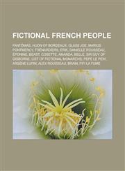 Fictional French people Fantômas, Huon of Bordeaux, Glass Joe, Marius Pontmercy, Thénardiers, Erik, Danielle Rousseau, Éponine, Beast, Cosette, Amanda, Belle, Sir Guy of Gisborne, List of fictional monarchs, Pepé Le Pew, Arsène Lupin,1156468299,9781156468296