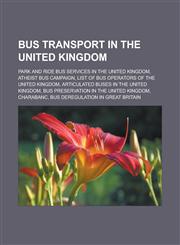 Bus transport in the United Kingdom Park and ride bus services in the United Kingdom, Atheist Bus Campaign, List of bus operators of the United Kingdom, Articulated buses in the United Kingdom, Bus preservation in the United Kingdom,1156414660,9781156414668