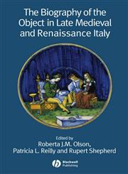 The Biography of the Object in Late Medieval and Renaissance Italy,1405139552,9781405139557