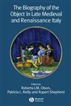 The Biography of the Object in Late Medieval and Renaissance Italy,1405139552,9781405139557